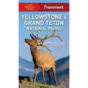 Frommer's Yellowstone and Grand Teton National Parks [Complete Guide] - Kwak